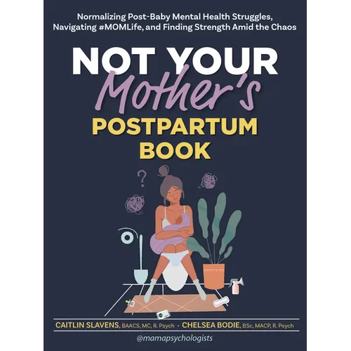 Not Your Mother's Postpartum Book: Normalizing Post-Baby Mental Health Struggles, Navigating 