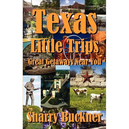 Texas Little Trips: Great Getaways Near You - Paperback