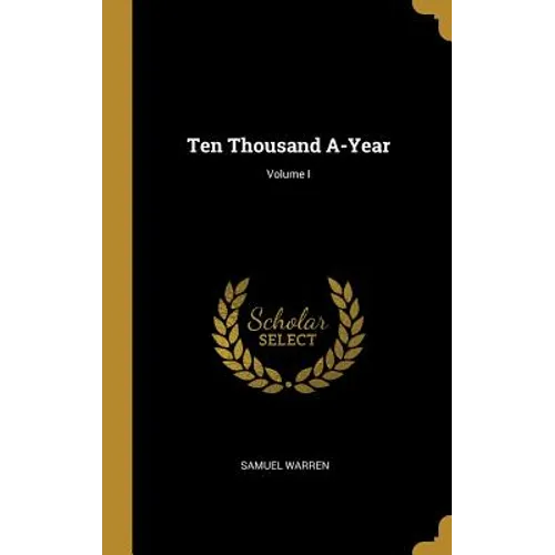 Ten Thousand A-Year; Volume I - Hardcover