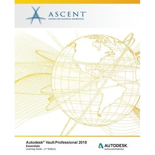 Autodesk Vault Professional 2018 Essentials: Autodesk Authorized Publisher - Paperback