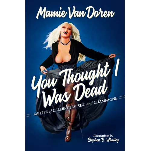 You Thought I Was Dead: My Life of Celebrities, Sex, and Champagne - Hardcover