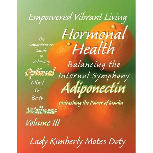 Volume III Hormonal Health - Adiponectin: Unleashing the Power of Insulin - Paperback