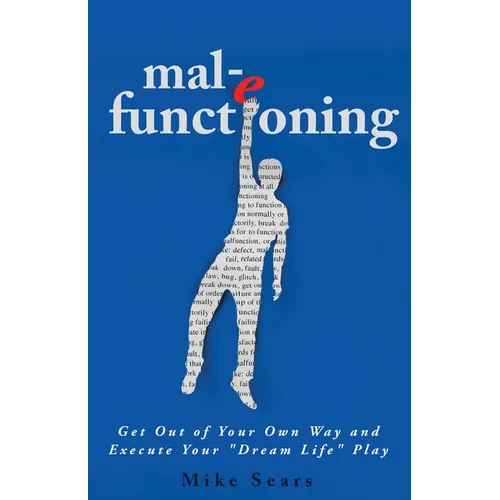 mal-e functioning: Get Out Of Your Own Way and Execute Your 