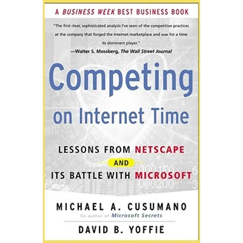 Competing on Internet Time: Lessons from Netscape and It's Battle with Microsoft