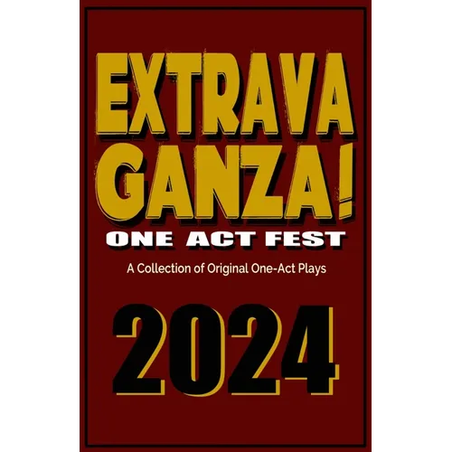 Extravaganza One Act Fest 2024: A Collection of Original One-Act Plays - Paperback