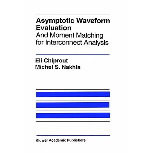 Asymptotic Waveform Evaluation: And Moment Matching for Interconnect Analysis - Hardcover