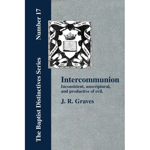 Inter-communion: Inconsistent, Unscriptural and Productive of Evil - Paperback