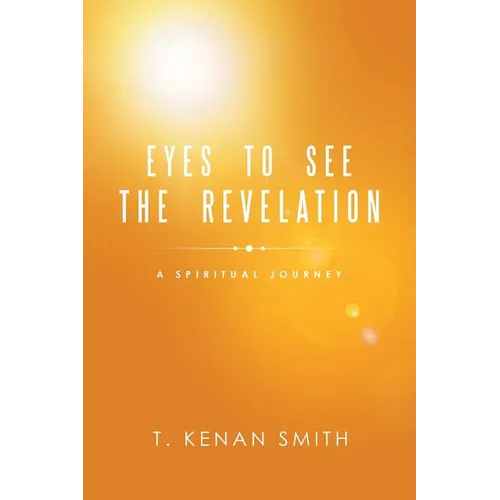 Eyes to See the Revelation: A Spiritual Journey - Paperback