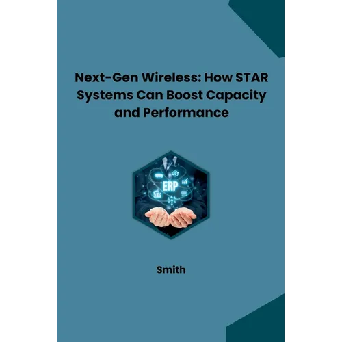 Next-Gen Wireless: How STAR Systems Can Boost Capacity and Performance - Paperback