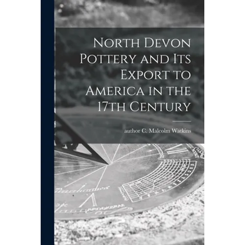 North Devon Pottery and Its Export to America in the 17th Century - Paperback