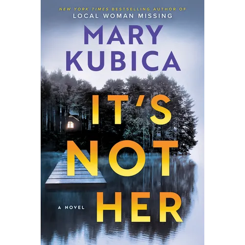 It's Not Her: A Twisty Thriller about Two Families and a Chilling Lake Resort Crime from the Author of Local Woman Missing - Hardcover