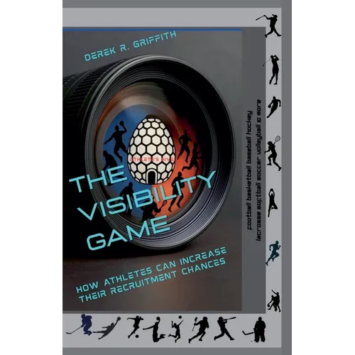 The Visibility Game: How Athletes Can Increase Their Recruiting Chances - Paperback