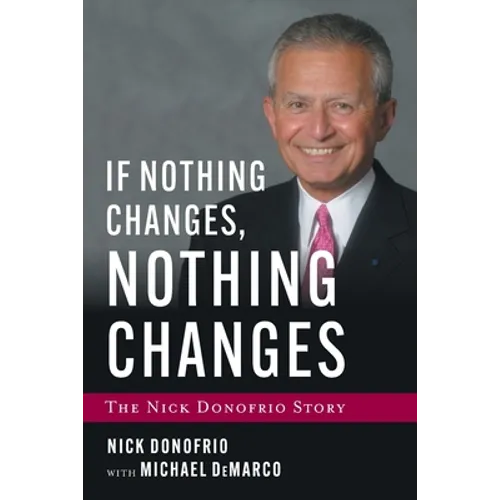 If Nothing Changes, Nothing Changes: The Nick Donofrio Story - Paperback