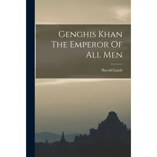 Genghis Khan The Emperor Of All Men - Paperback