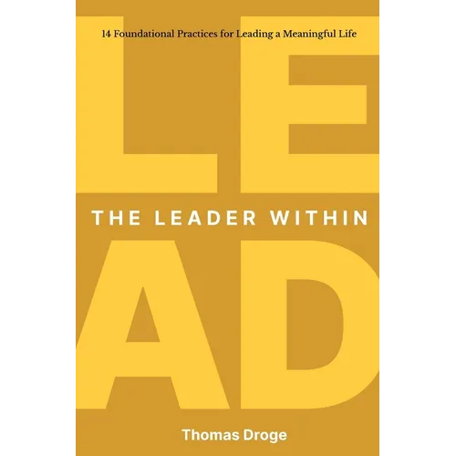 The Leader Within: 14 foundational practices for leading a meaningful life - Paperback