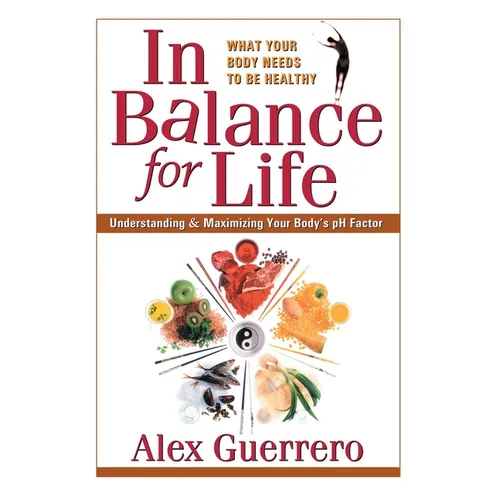 In Balance for Life: Understanding and Maximizing Your Body's pH Factor - Paperback