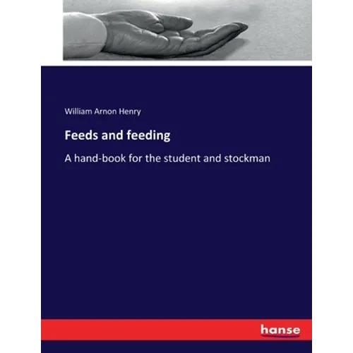 Feeds and feeding: A hand-book for the student and stockman - Paperback
