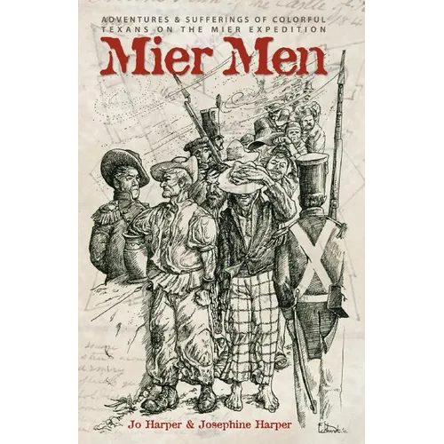 Mier Men: The Adventures and Sufferings of the Colorful Texans on the Mier Expedition - Paperback