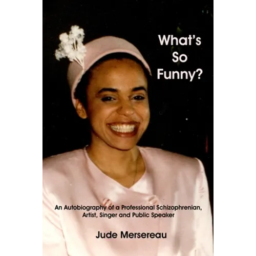 What's So Funny? An Autobiography of A Professional Schizophrenian, Artist, Singer and Public Speaker - Paperback