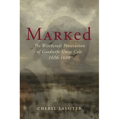 Marked: The Witchcraft Persecution of Goodwife Unise Cole 1656-1680 - Paperback