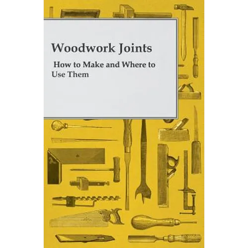 Woodwork Joints - How to Make and Where to Use Them - Paperback