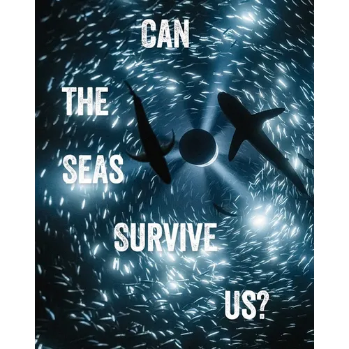 Can the Seas Survive Us? - Paperback