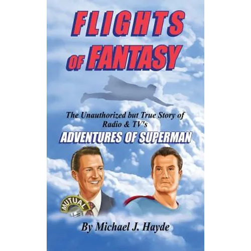 Flights of Fantasy: The Unauthorized But True Story of Radio & TV's 