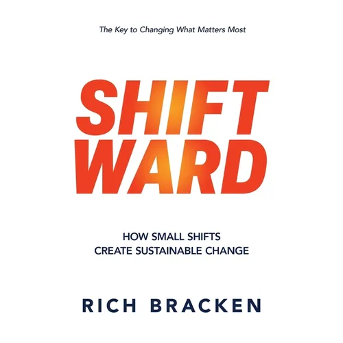 Shiftward: How Small Shifts Create Sustainable Change - Hardcover