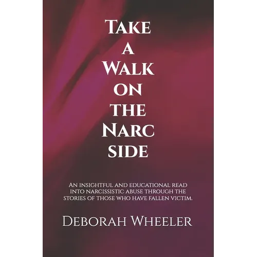 Take a Walk on the Narc Side: An insightful and educational read into narcissistic abuse through the stories of those who have fallen victim. - Paperback