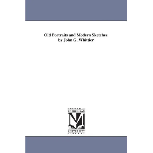 Old Portraits and Modern Sketches. by John G. Whittier. - Paperback