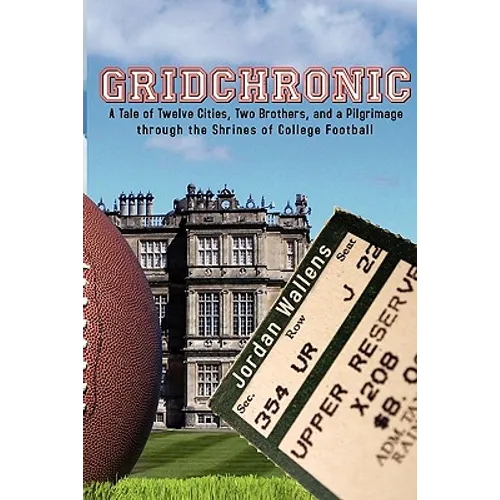 Gridchronic: A Tale of Twelve Cities, Two Brothers, and a Pilgrimage through the Shrines of College Football - Paperback