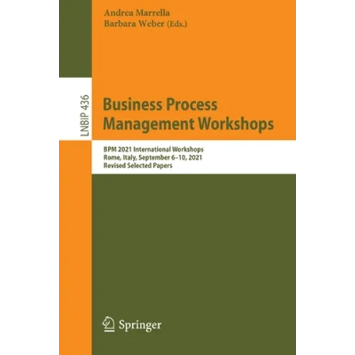 Business Process Management Workshops: BPM 2021 International Workshops, Rome, Italy, September 6-10, 2021, Revised Selected Papers