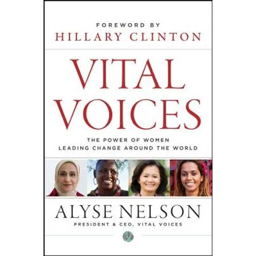 Vital Voices: The Power of Women Leading Change Around the World