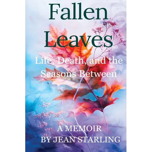 Fallen Leaves: Life, Death, and the Seasons Between - Paperback