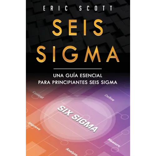 Seis Sigma: Una guía esencial para principiantes Seis Sigma (Six Sigma Spanish Edition) - Paperback