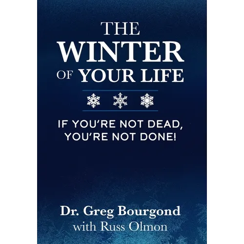 The Winter of Your Life: If You're Not Dead, You're Not Done! - Hardcover