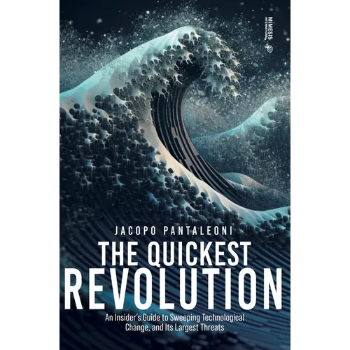 The Quickest Revolution: An Insider's Guide to Sweeping Technological Change, and Its Largest Threats - Paperback