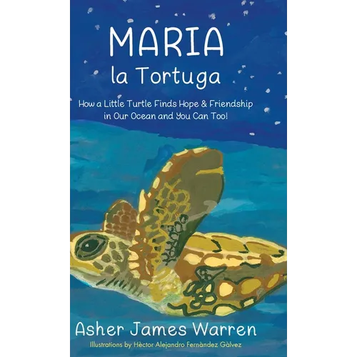 Maria la Tortuga: How a Little Turtle Finds Hope & Friendship in Our Ocean and You Can Too! - Hardcover