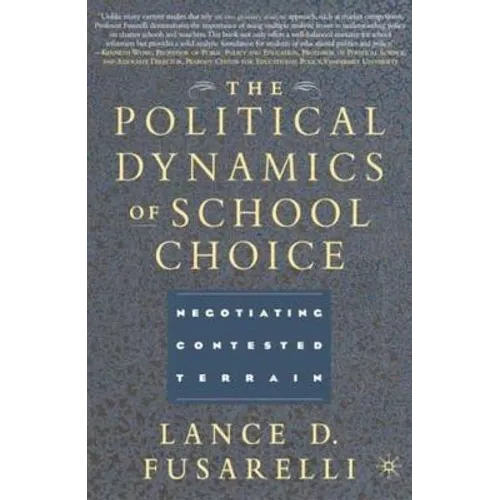 The Political Dynamics of School Choice: Negotiating Contested Terrain - Hardcover