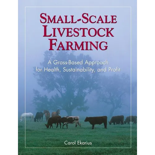 Small-Scale Livestock Farming: A Grass-Based Approach for Health, Sustainability, and Profit - Paperback