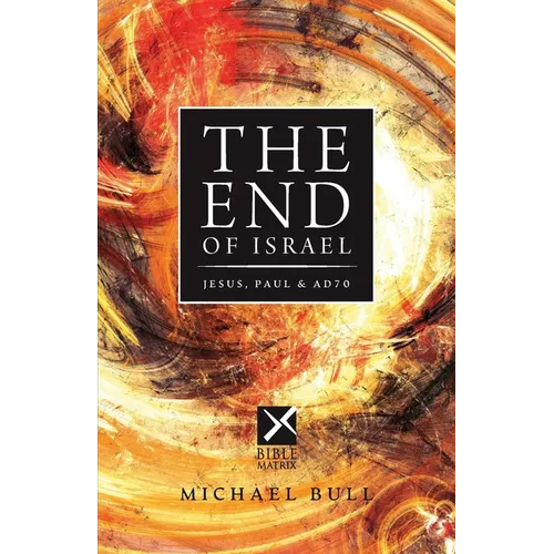 The End of Israel: Jesus, Paul & AD70 - Paperback