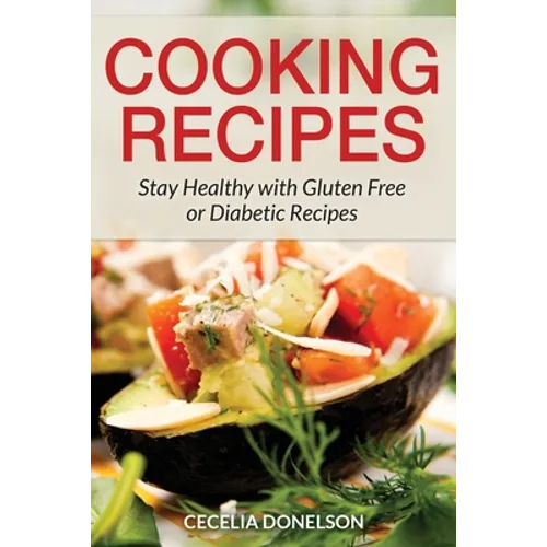 Cooking Recipes: Stay Healthy with Gluten Free or Diabetic Recipes - Paperback