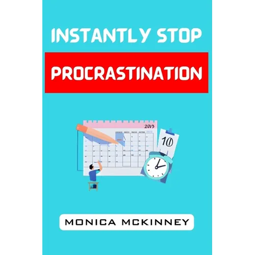 Instantly Stop Procrastination: Overcome Resistance, Boost Productivity, and Achieve Your Goals Now (2024 Guide for Beginners) - Paperback