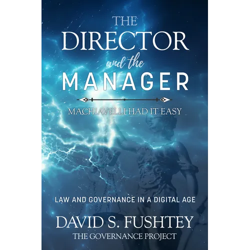 The Director and the Manager: Law & Governance in a Digital Age Machiavelli Had It Easy - Paperback