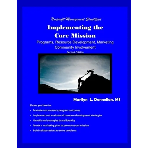 Nonprofit Management Simplified: Implementing the Core Mission: Programs, Resource Development, Marketing, Community Involvement - Paperback