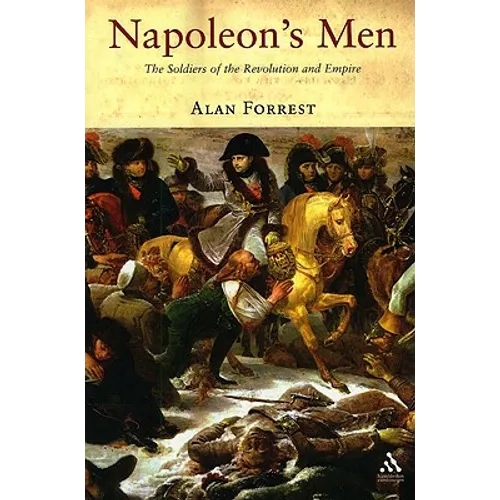 Napoleon's Men: The Soldiers of the Revolution and Empire - Paperback