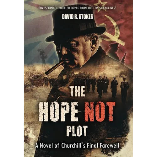 The Hope Not Plot: A Novel of Churchill's Final Farewell - Hardcover