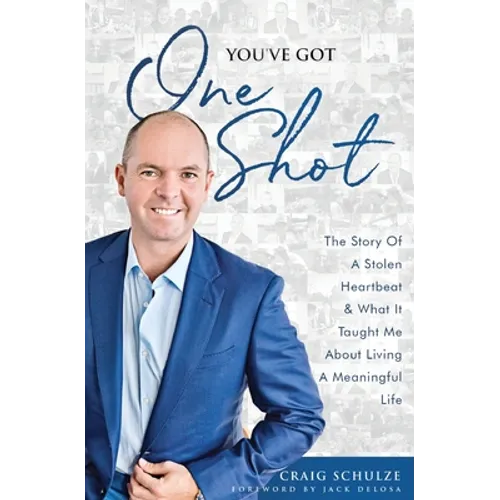 You've Got One Shot: The Story Of A Stolen Heartbeat & What It Taught Me About Living A Meaningful Life - Paperback