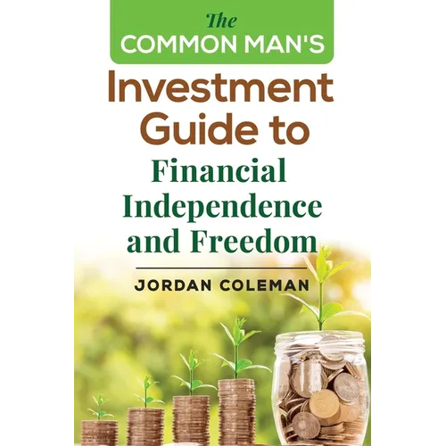 The Common Man's Investment Guide To Financial Independence and Freedom - Paperback