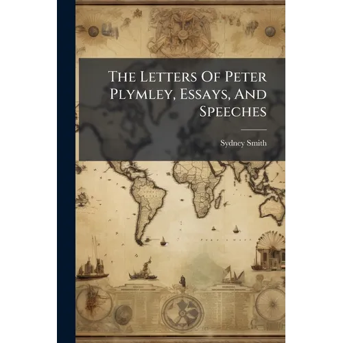 The Letters Of Peter Plymley, Essays, And Speeches - Paperback
